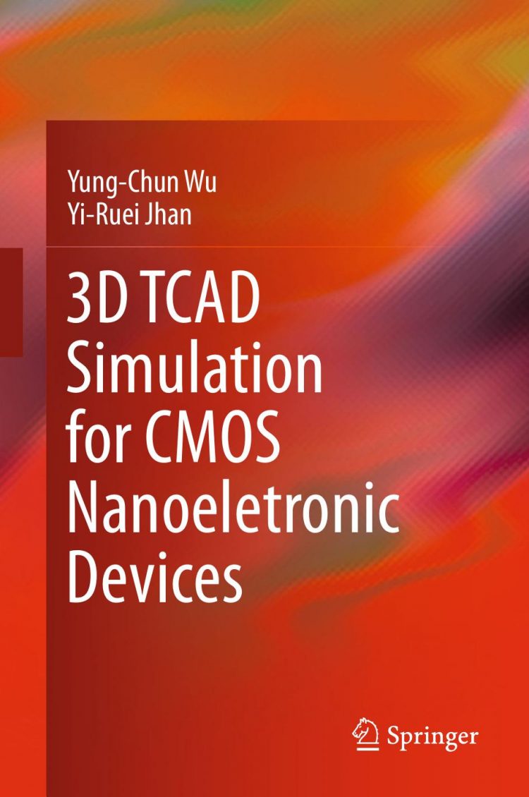 (eBook PDF)3D TCAD Simulation for CMOS Nanoeletronic Devices by Yung-Chun Wu,Yi-Ruei Jhan