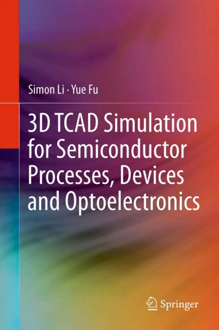 (eBook PDF)3D TCAD Simulation for Semiconductor Processes, Devices and Optoelectronics 2012th Edition by Simon Li,Suihua Li