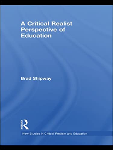 (eBook PDF)A Critical Realist Perspective of Education (New Studies in Critical Realism and Education (Routledge Critical Realism)) by Brad Shipway