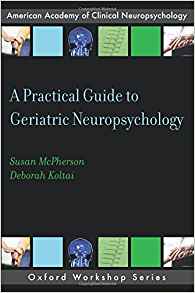 (eBook PDF)A Practical Guide to Geriatric Neuropsychology by Susan McPherson , Deborah Koltai