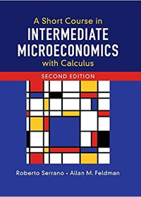 (eBook PDF)A Short Course in Intermediate Microeconomics with Calculus 2nd Edition by Roberto Serrano , Allan M. Feldman