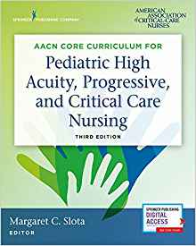 (eBook PDF)AACN Core Curriculum for Pediatric High Acuity, Progressive, and Critical Care Nursing, Third Edition by Margaret Slota DNP RN FAAN