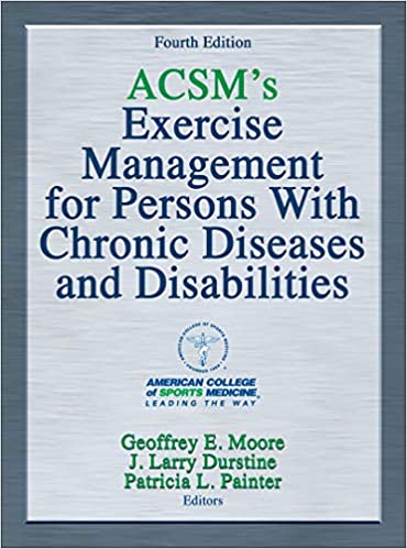 (eBook PDF)ACSM's Exercise Management for Persons With Chronic Diseases and Disabilities, 4th Edition by American College of Sports Medicine , Geoffrey E. Moore , J. Larry Durstine , Patricia L. Painter , Patricia Painter