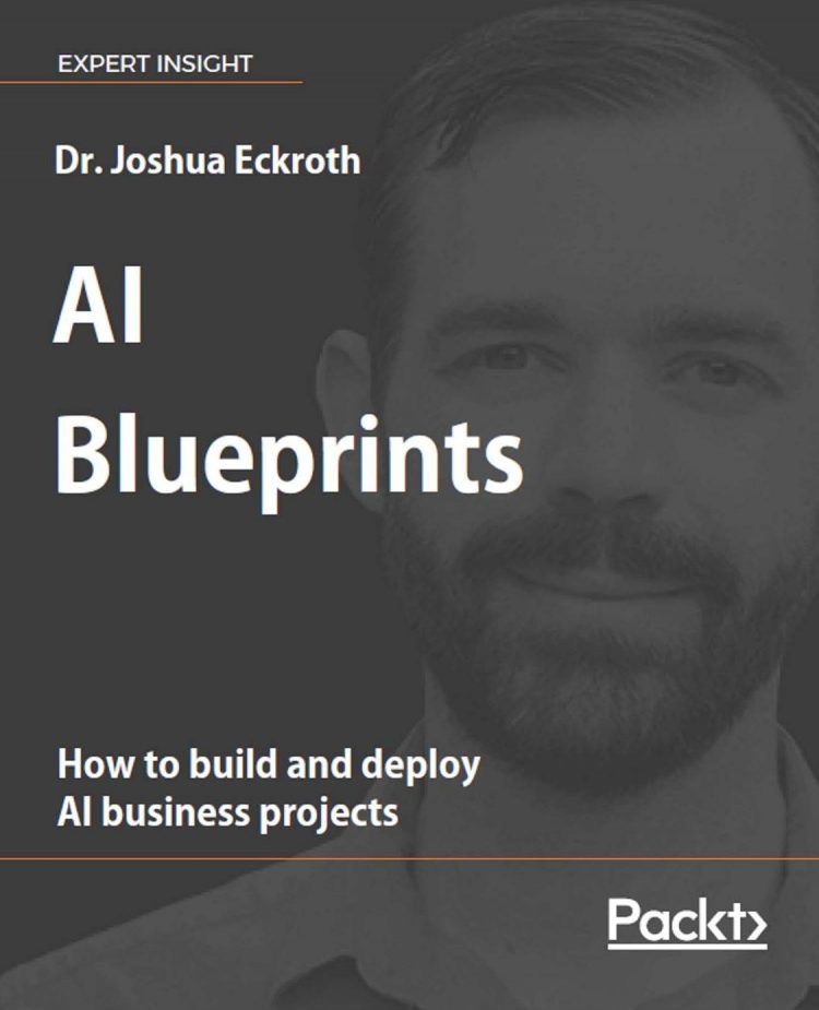 (eBook PDF)AI Blueprints: How to build and deploy AI business projects by Dr. Joshua Eckroth
