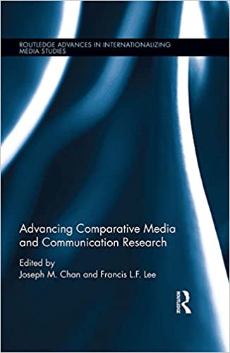 (eBook PDF)Advancing Comparative Media and Communication Research (Routledge Advances in Internationalizing Media Studies) by Joseph M. Chan , Francis L. F. Lee