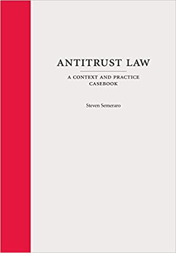(eBook PDF)Antitrust Law A Context and Practice Casebook by Steven Semeraro Carolina Academic Press (August 3, 2015)