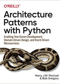 (eBook PDF)Architecture Patterns with Python: Enabling Test-Driven Development, Domain-Driven Design, and Event-Driven Microservices 1st Edition by Harry Percival , Bob Gregory