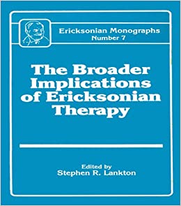 (eBook PDF)Broader Implications Of Ericksonian Therapy (Ericksonian Monographs Book 7) by Stephen R. Lankton