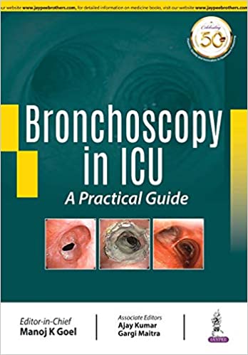 (eBook PDF)Bronchoscopy in ICU A Practical Guide by Manoj K Goel , Ajay Kumar , Gargi Maitra  Jaypee Brothers Medical Publishers Private Limited (January 1, 2019)