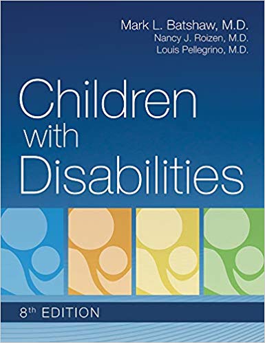 (eBook PDF)Children with Disabilities 8th Edition by Nancy Peterson , Mark Batshaw M.D. , Nancy Roizen M.D. , Dr. Louis Pellegrino M.D. B.A. M.D. , Catherine Twomey (Illustrator)