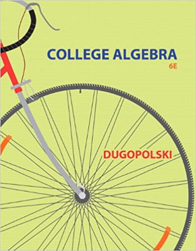 (eBook PDF)College Algebra 6th Edition by Mark Dugopolski