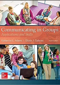 (eBook PDF)Communicating in Groups: Applications and Skills 10th Edition by Katherine Adams,Gloria Galanes