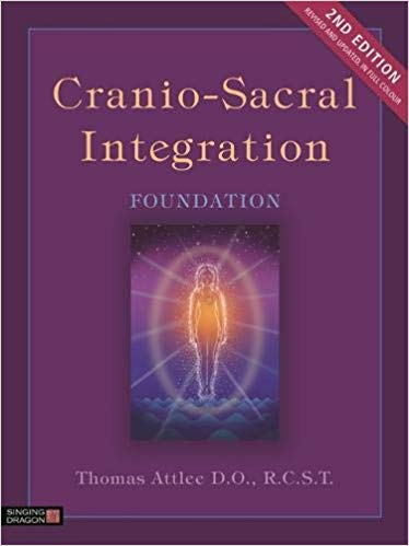 (eBook PDF)Cranio-Sacral Integration, Foundation, Second Edition by Thomas Attlee D.O. R.C.S.T.