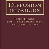 (eBook PDF)Diffusion in Solids: Field Theory, Solid-State Principles, and Applications by Martin Eden Glicksman