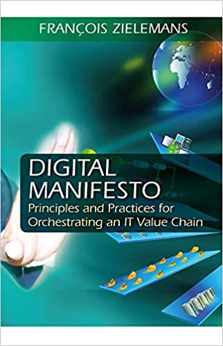 (eBook PDF)Digital Manifesto: Principles and Practices for Orchestrating an IT Value Chain by  Francois Zielemans