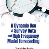 (eBook PDF)Dynamic Use Of Survey Data And High Frequency Model Forecasting by Yoshihisa Inada , Yoshihisa Inada