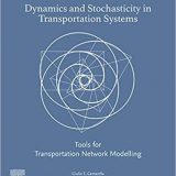 (eBook PDF)Dynamics and Stochasticity in Transportation Systems: Tools for Transportation Network Modelling by Giulio Cantarella, David Watling, Stefano de Luca, Roberta Di Pace