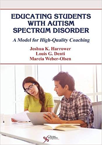 (eBook PDF)Educating Students with Autism Spectrum Disorder: A Model for High-Quality Coaching by Joshua K. Harrower , Louis G. Denti , Marcia Weber-Olsen