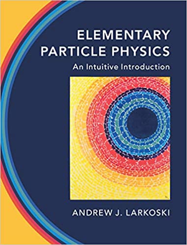 (eBook PDF)Elementary Particle Physics: An Intuitive Introduction 1st Edition by Andrew J. Larkoski
