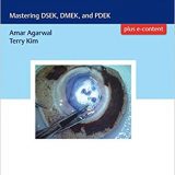 (eBook PDF)Endothelial Keratoplasty: Mastering DSEK, DMEK, and PDEK + VIDEO by Amar Agarwal , Terry Kim