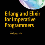 (eBook PDF)Erlang and Elixir for Imperative Programmers by Wolfgang Loder