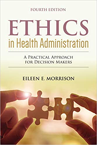 (eBook PDF)Ethics in Health Administration A Practical Approach for Decision Makers 4e by Eileen E. Morrison