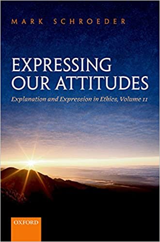 (eBook PDF)Expressing Our Attitudes: Explanation and Expression in Ethics, Volume 2 by Mark Schroeder