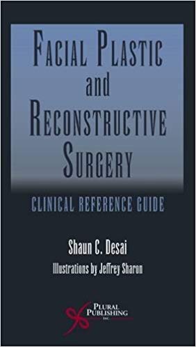 (eBook PDF)Facial Plastic and Reconstructive Surgery: Clinical Reference Guide by Shaun C. Desai