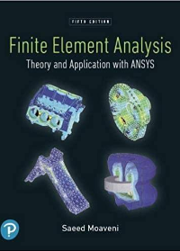 (eBook PDF)Finite Element Analysis Theory and Application with ANSYS, 5th Edition by Saeed Moaveni  Pearson; 5 edition (June 13, 2019)
