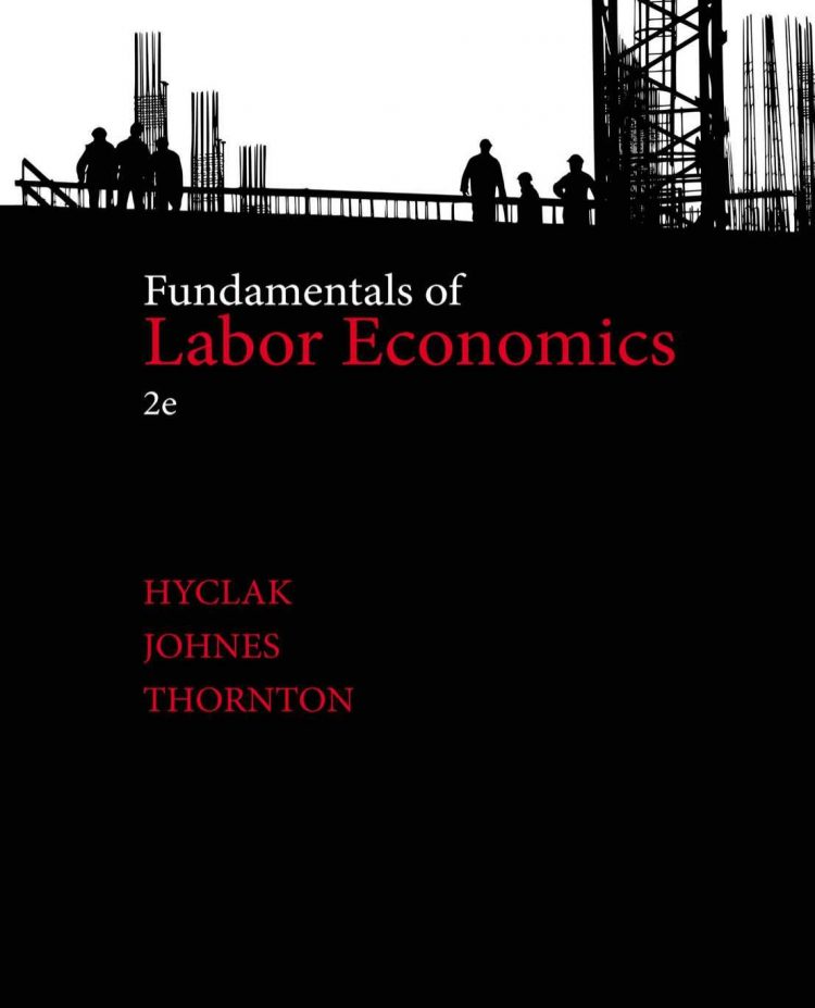 (eBook PDF)Fundamentals of Labor Economics, 2nd by Thomas Hyclak , Geraint Johnes , Robert Thornton