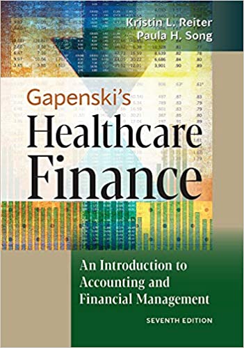 (eBook PDF)Gapenskis Healthcare Finance An Introduction to Accounting and Financial Management, 7th Edition by Kristin L. Reiter , Paula H. Song Health Administration Press; Seventh edition (July 27, 2020)