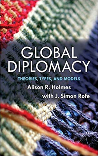 (eBook PDF)Global Diplomacy: Theories, Types, and Models by Alison Holmes , J Simon Rofe