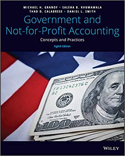 (eBook PDF)Government and Not-for-Profit Accounting Concepts and Practices, 8th Edition by Michael H. Granof , Saleha B. Khumawala