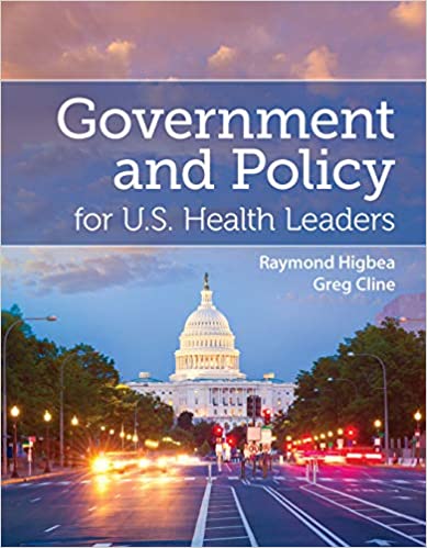 (eBook PDF)Government and Policy for U. S. Health Leaders by Raymond J. Higbea , Gregory Cline
