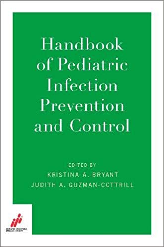 (eBook PDF)Handbook of Pediatric Infection Prevention and Control by Pediatric Infectious Diseases Society PIDS (Compiler), Kristina A. Bryant , Judith A. Guzman-Cottrill