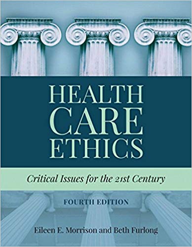 (eBook PDF)Health Care Ethics: Critical Issues for the 21st Century, 4th Edition by Eileen E. Morrison , Beth Furlong