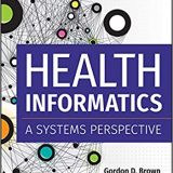 (eBook PDF)Health Informatics: A Systems Perspective, Second Edition by Gordon D. Brown PhD;Kalyan S. Pasupathy PhD;Timothy B. Patrick PhD