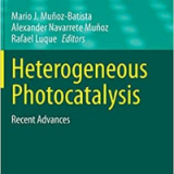 (eBook PDF)Heterogeneous Photocatalysis: Recent Advances by Mario J. Muñoz-Batista (editor), Alexander Navarrete Muñoz (editor), Rafael Luque (editor)