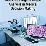 (eBook PDF)Histopathological Image Analysis in Medical Decision Making by Nilanjan Dey , Amira S. Ashour , Harihar Kalia , R.T. Goswami , Himansu Das