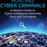 (eBook PDF)Hunting Cyber Criminals: A Hacker’s Guide to Online Intelligence Gathering Tools and Techniques by Vinny Troia
