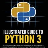 (eBook PDF)Illustrated Guide to Python 3: A Complete Walkthrough of Beginning Python with Unique Illustrations Showing how Python Really Works by Matt Harrison