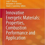 (eBook PDF)Innovative Energetic Materials: Properties, Combustion Performance and Application by WeiQiang Pang, Luigi T. DeLuca, Alejandro A. Gromov, Adam S. Cumming