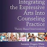 (eBook PDF)Integrating the Expressive Arts Into Counseling Practice: Theory-Based Interventions 2nd Edition by Suzanne Degges-White, Nancy L. Davis