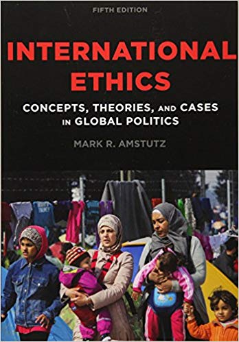 (eBook PDF)International Ethics: Concepts, Theories, and Cases in Global Politics Fifth Edition by Mark R. Amstutz