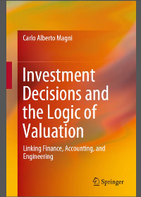 (eBook PDF)Investment Decisions and the Logic of Valuation: Linking Finance, Accounting, and Engineering by Carlo Alberto Magni
