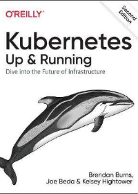 (eBook PDF)Kubernetes: Up and Running: Dive into the Future of Infrastructure 2nd Edition by Brendan Burns  , Joe Beda , Kelsey Hightower