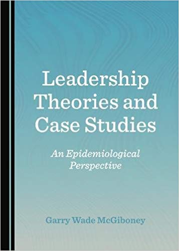 (eBook PDF)Leadership Theories and Case Studies An Epidemiological Perspect by Garry Wade McGiboney