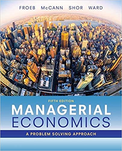 (eBook PDF)Managerial Economics A Problem Solving Approach 5th Edition by Luke M. Froeb , Brian T. McCann , Michael R. Ward , Shor