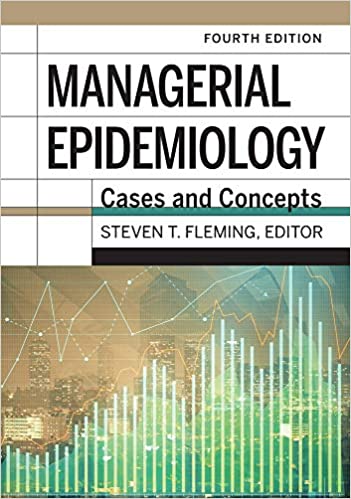 (eBook PDF)Managerial Epidemiology Cases and Concepts, 4th Edition by Steven T. Fleming  Health Administration Press; Fourth edition (September 28, 2020)