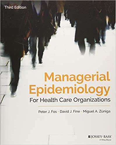 (eBook PDF)Managerial Epidemiology for Health Care Organizations 3rd Edition by Peter J. Fos , David J. Fine , Miguel A. Zúniga